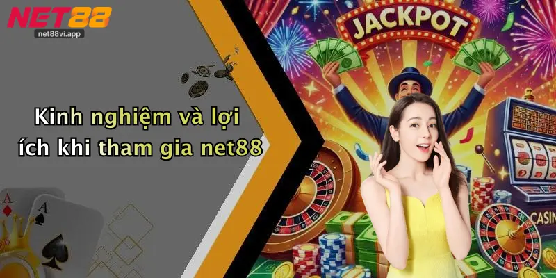 Net88 - Nhà Cái Cờ Bạc Casino Chuẩn Quốc Tế Uy Tín Hàng Đầu 9 Kinh nghiệm và lợi ích khi tham gia net88